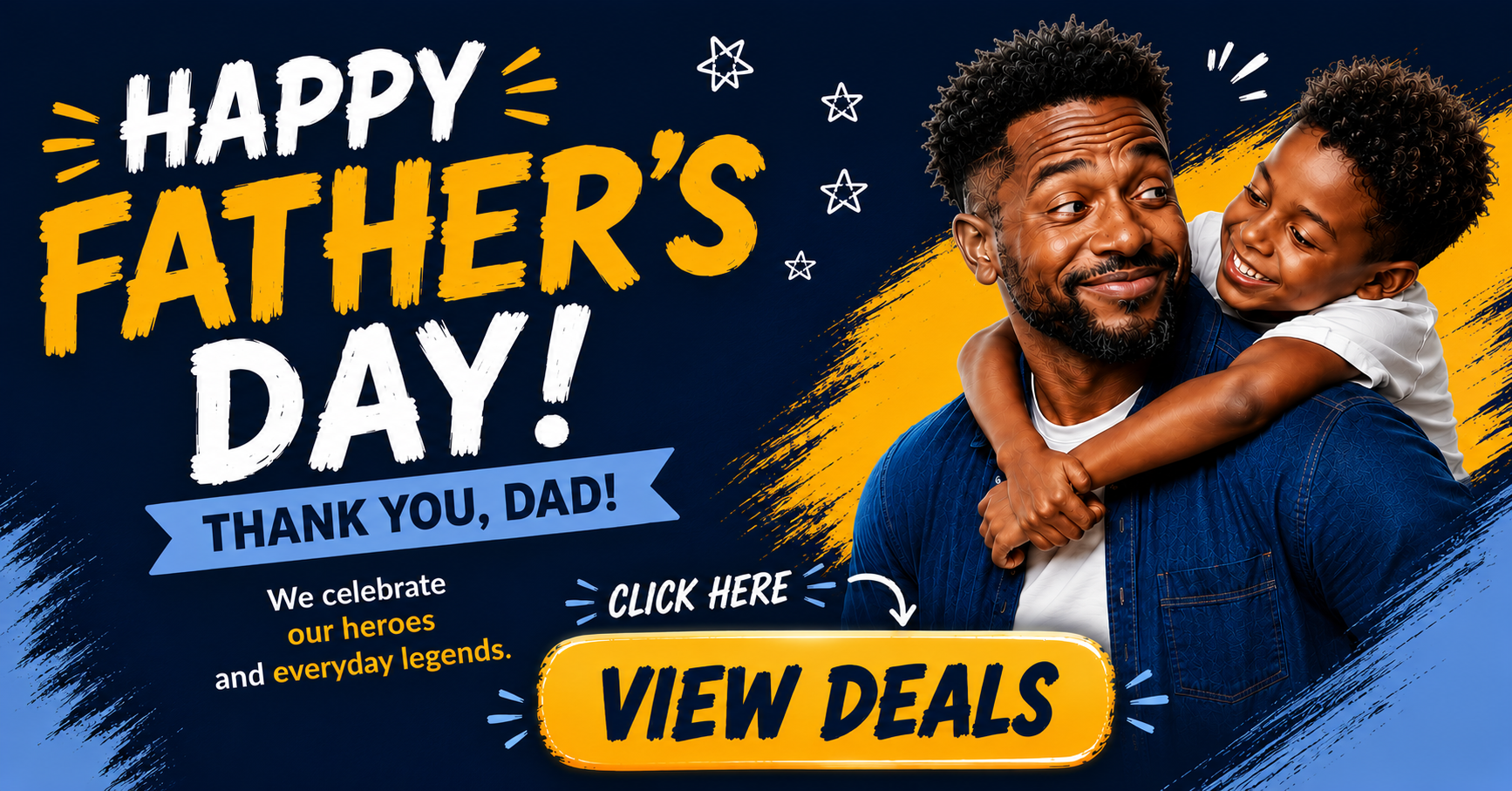 Fathers Day Banner Featuring a Smiling Dad with a Child on His Back Bold Yellow and White Text Reading Happy Fathers Day and View Deals Button